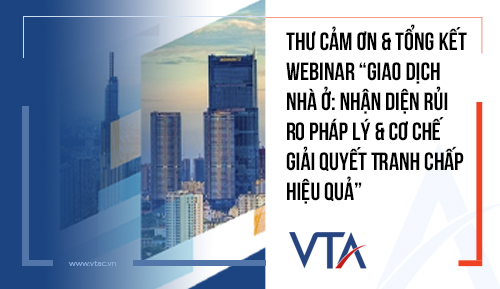 Thư cảm ơn & Tổng kết Webinar “Giao dịch nhà ở: Nhận diện rủi ro Pháp lý & Cơ chế Giải quyết Tranh chấp Hiệu quả