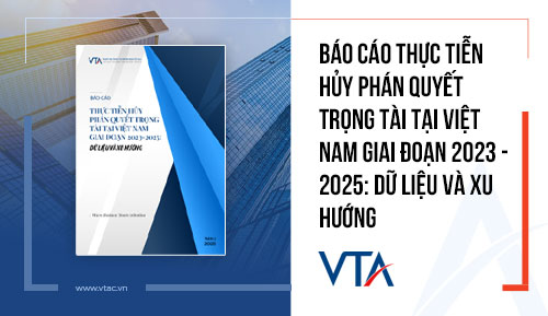 Báo cáo thực tiễn hủy phán quyết trọng tài tại việt nam giai đoạn 2023 – 2025: dữ liệu và xu hướng