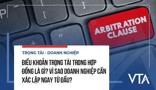 Điều khoản trọng tài trong hợp đồng là gì? Vì sao doanh nghiệp cần xác lập ngay từ đầu