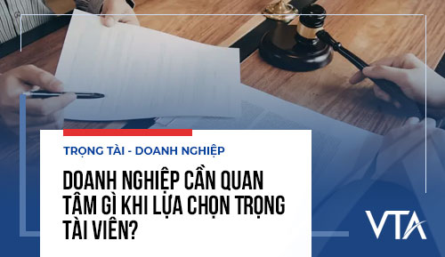 Doanh nghiệp cần quan tâm gì khi lựa chọn Trọng tài viên?