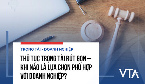 Thủ tục trọng tài rút gọn – Khi nào là lựa chọn phù hợp với doanh nghiệp?