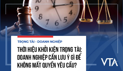 Thời hiệu khởi kiện trọng tài: Doanh nghiệp cần lưu ý gì để không mất quyền yêu cầu?