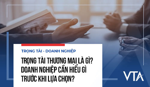 Trọng tài thương mại là gì? Doanh nghiệp cần hiểu gì trước khi lựa chọn?