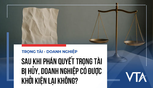 Sau khi phán quyết trọng tài bị hủy, doanh nghiệp có được khởi kiện lại không?